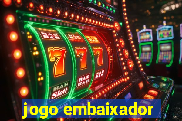 jogo embaixador