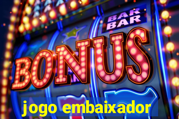 jogo embaixador