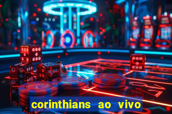 corinthians ao vivo futebol play