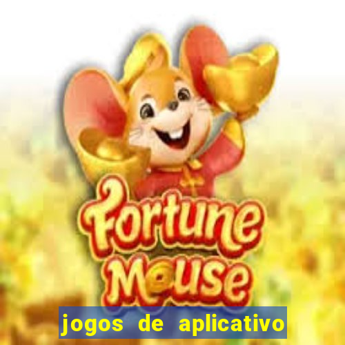 jogos de aplicativo que ganha dinheiro