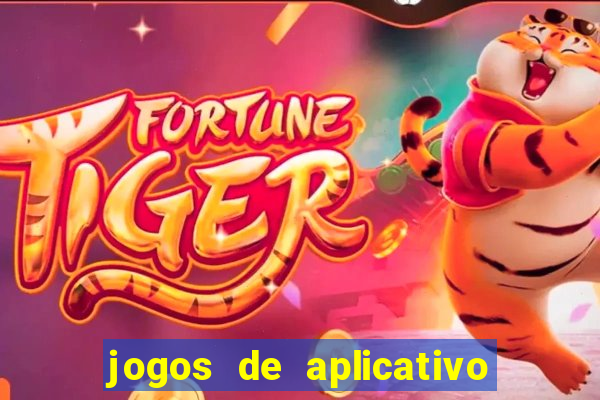 jogos de aplicativo que ganha dinheiro