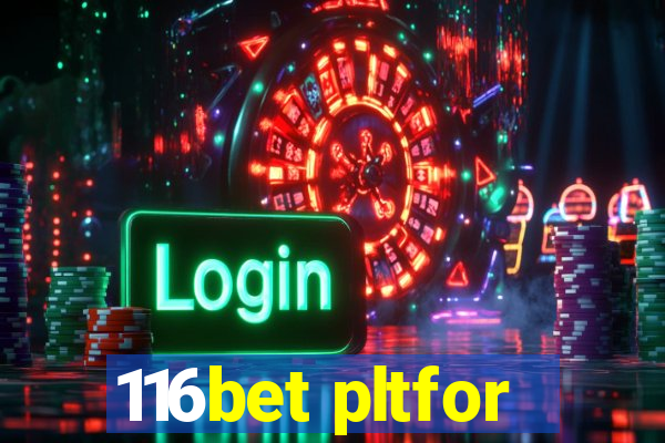 116bet pltfor