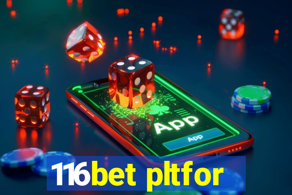 116bet pltfor