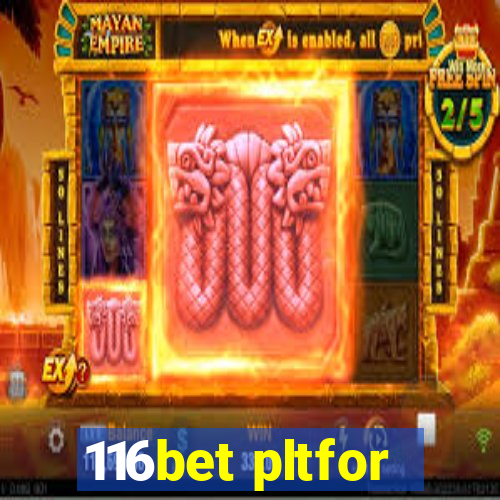 116bet pltfor