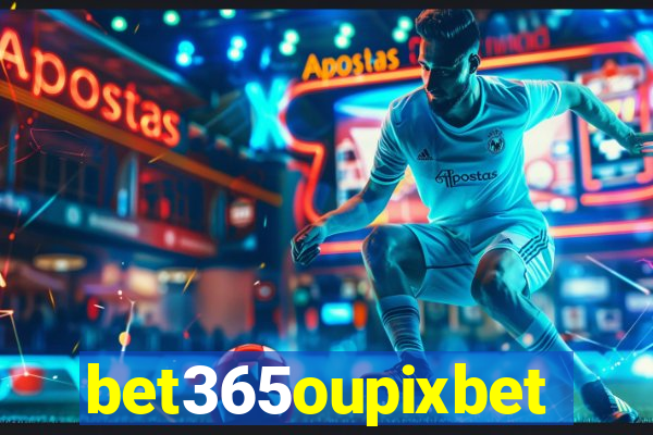 bet365oupixbet