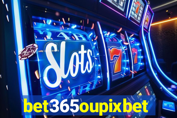 bet365oupixbet