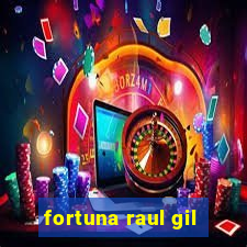 fortuna raul gil