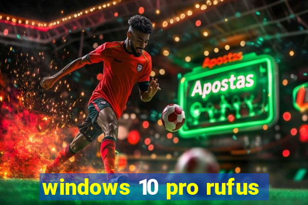 windows 10 pro rufus