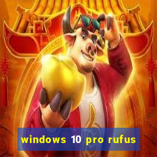 windows 10 pro rufus