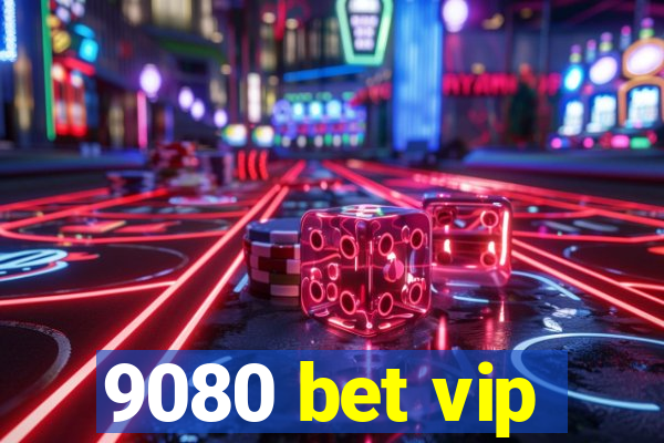 9080 bet vip