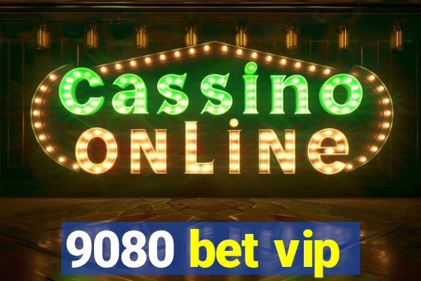 9080 bet vip