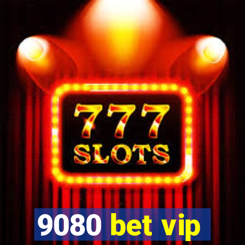 9080 bet vip