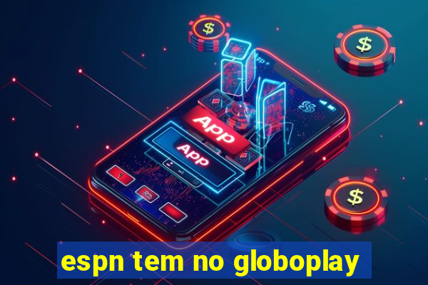 espn tem no globoplay