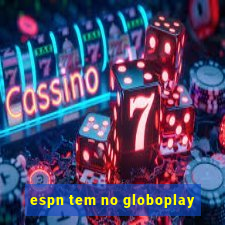 espn tem no globoplay