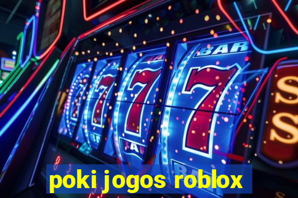 poki jogos roblox