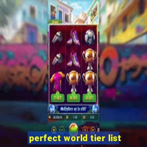 perfect world tier list