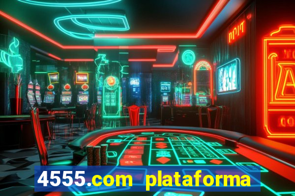 4555.com plataforma de jogos