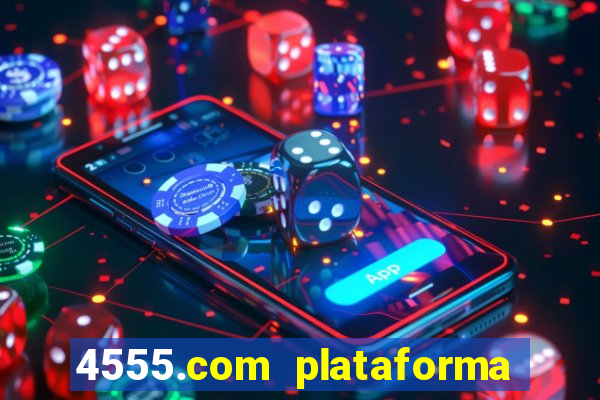 4555.com plataforma de jogos