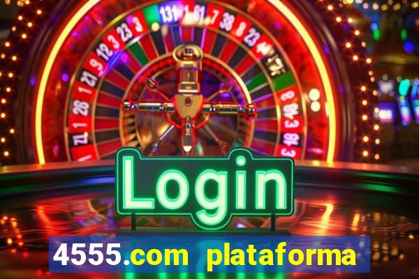 4555.com plataforma de jogos