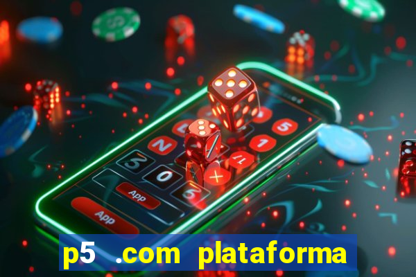 p5 .com plataforma de jogos