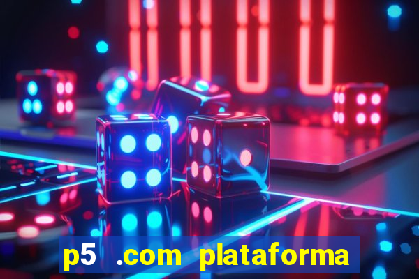 p5 .com plataforma de jogos