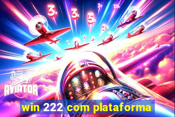 win 222 com plataforma