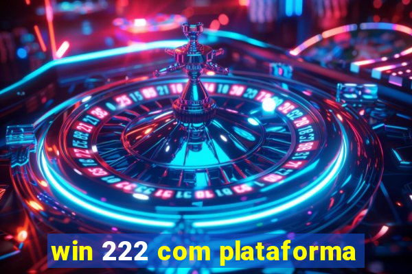 win 222 com plataforma