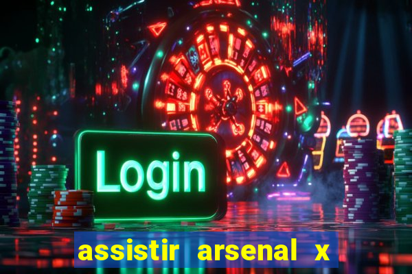 assistir arsenal x barcelona ao vivo hd