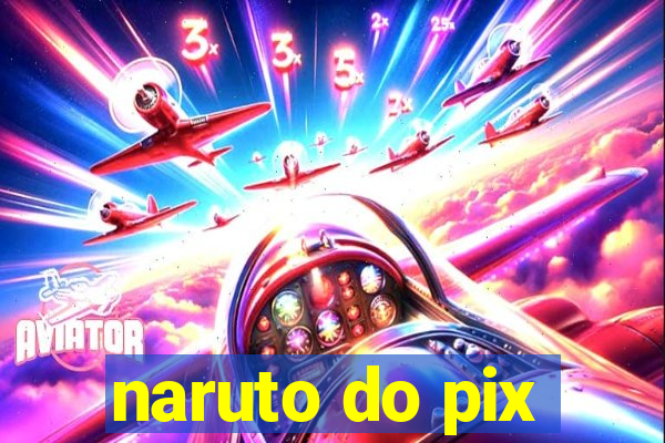 naruto do pix