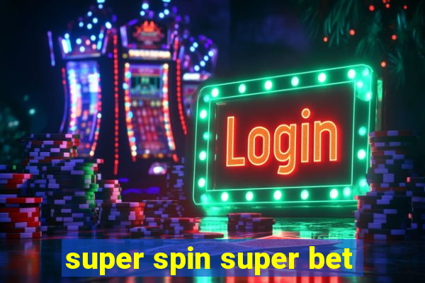 super spin super bet