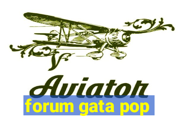 forum gata pop