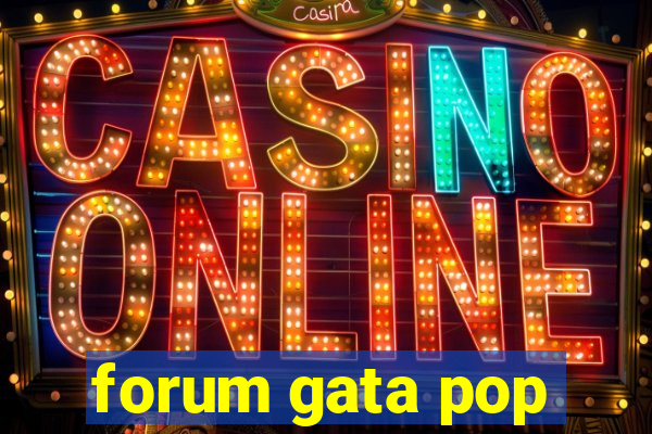 forum gata pop