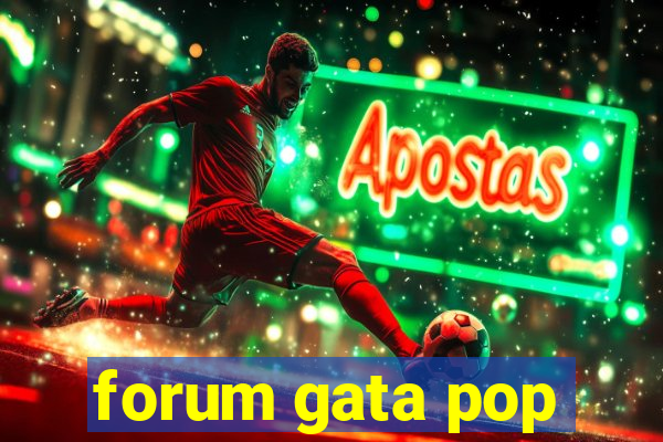 forum gata pop