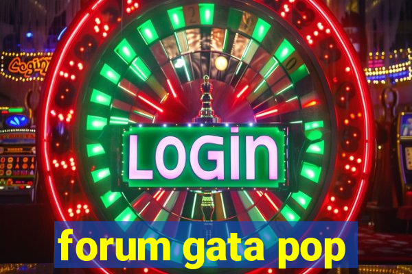 forum gata pop