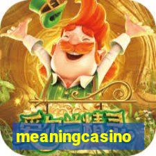 meaningcasino