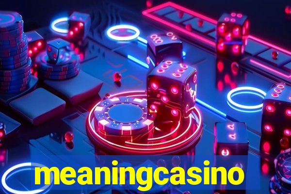 meaningcasino