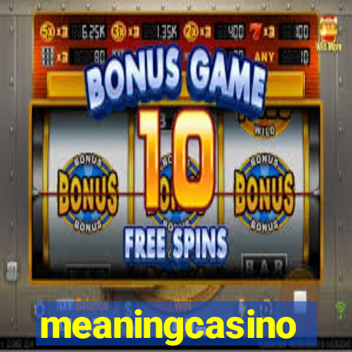 meaningcasino