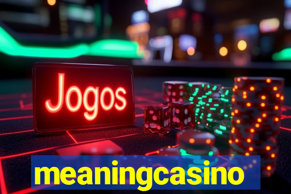 meaningcasino