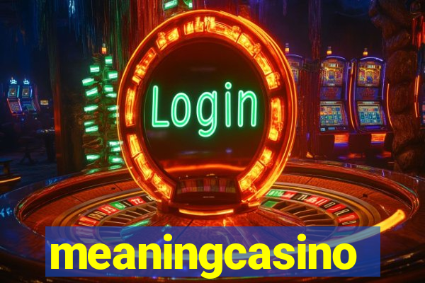 meaningcasino