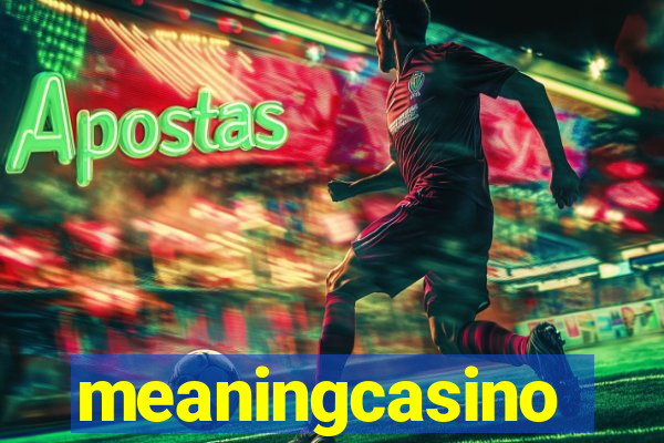 meaningcasino