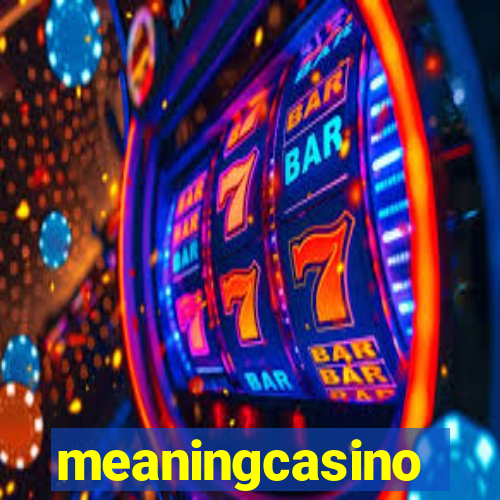 meaningcasino