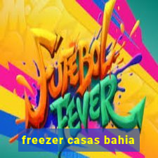 freezer casas bahia