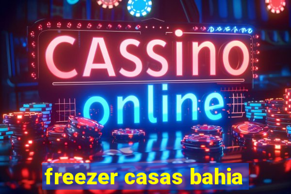 freezer casas bahia