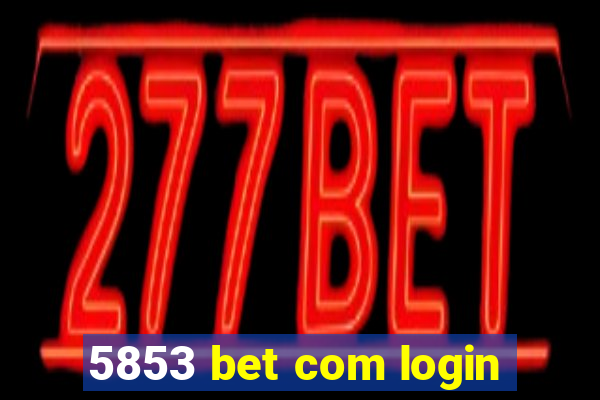 5853 bet com login