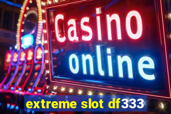 extreme slot df333