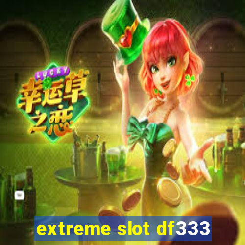 extreme slot df333