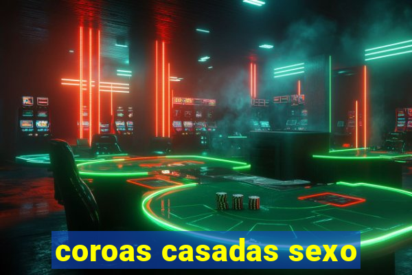 coroas casadas sexo