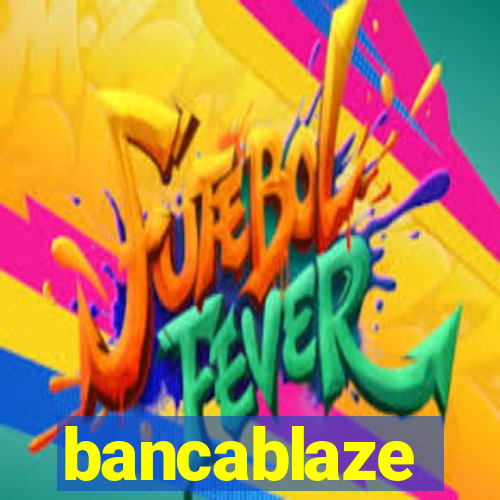 bancablaze