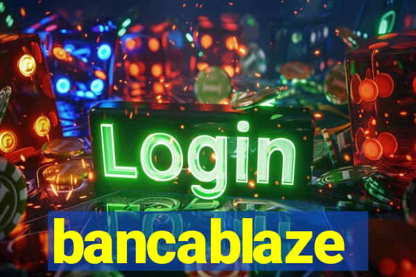 bancablaze