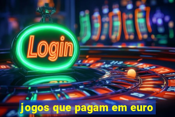 jogos que pagam em euro